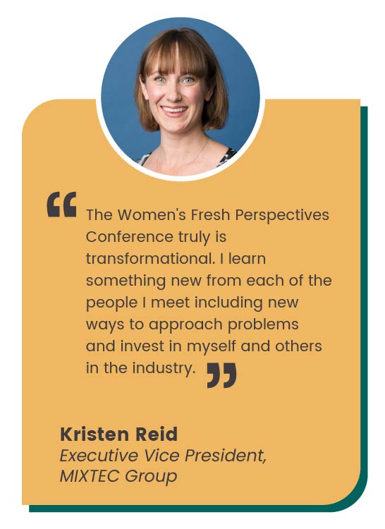 CMS ALT TEXT Kristen Reid quote: The Women's Fresh Perspectives Conference truly is transformational. I learn something new from each of the people I meet including new ways to approach problems and invest in myself and others in the industry.